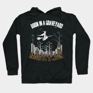 Born in a graveyard, raised by a witch Hoodie